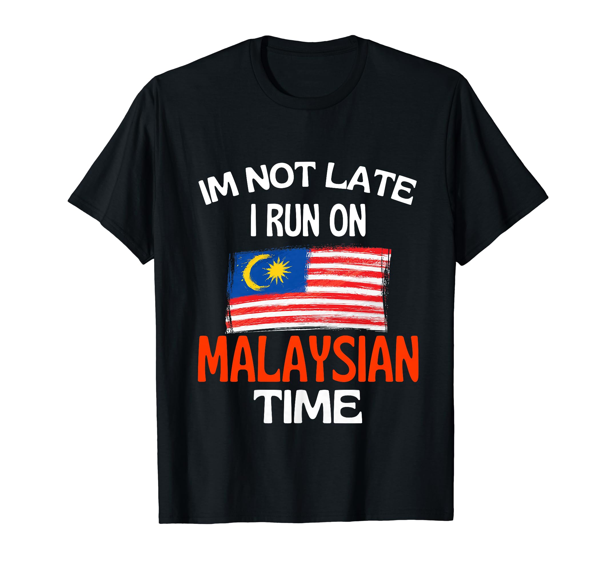 Funny Malaysian Banter and Malaysia jokesIm Not Late I Run On Malaysian Time Funny Malaysia T-Shirt