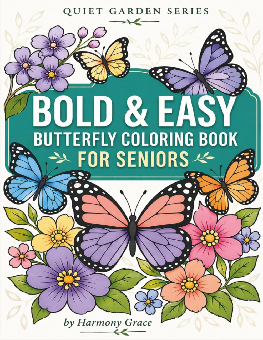 Bold And Easy Butterfly Coloring Book For Seniors: Large Print Designs For Peace & Calmness (Quiet Garden Series)