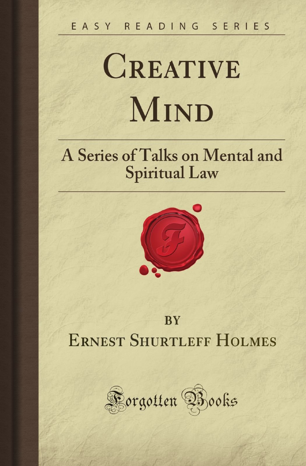 Creative Mind: A Series of Talks on Mental and Spiritual Law (Forgotten Books)