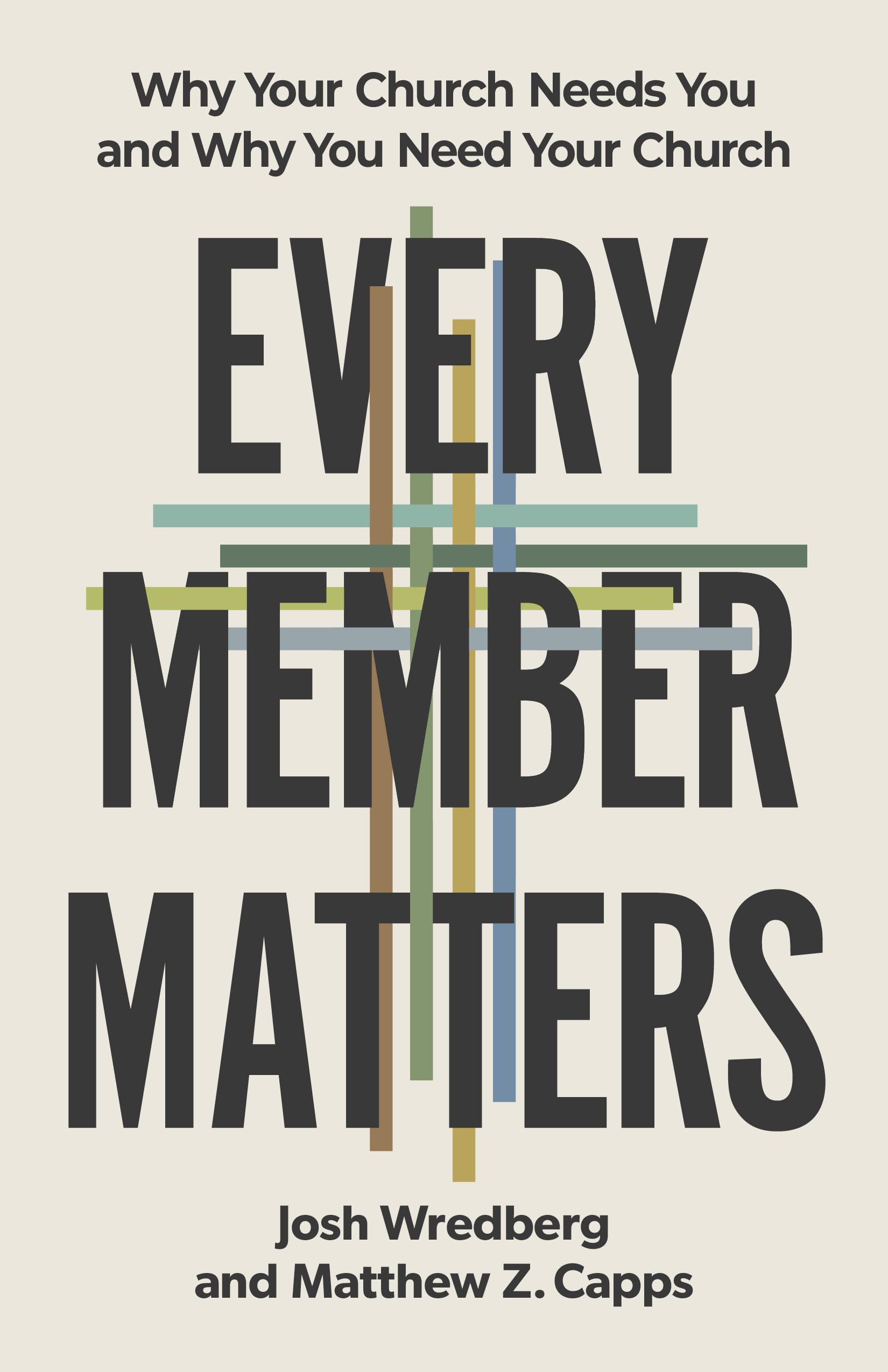 Every Member Matters: Why Your Church Needs You & Why You Need Your Church