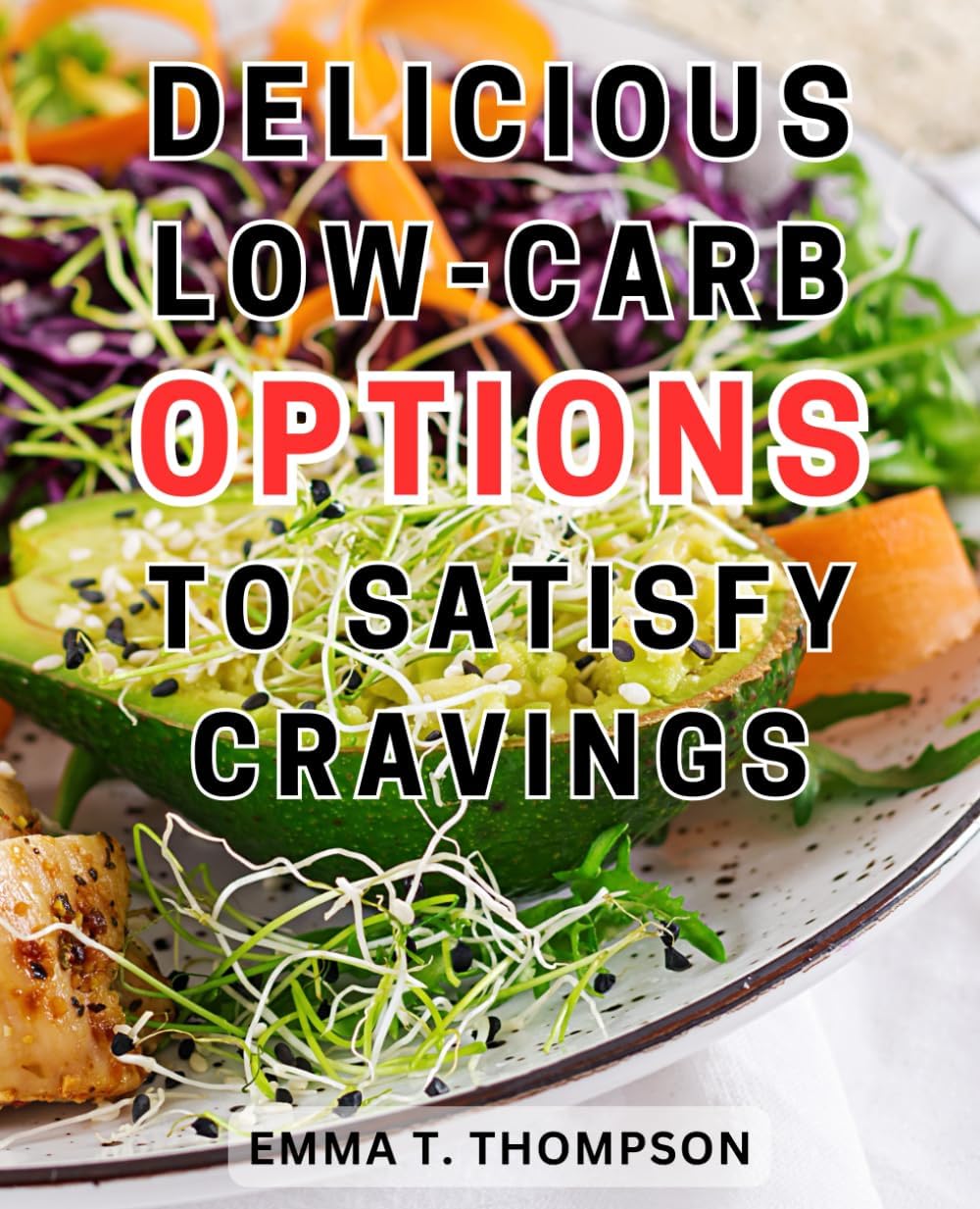 Delicious Low-Carb Options to Satisfy Cravings: Ketogenic Diet Made Easy: Unveil Lip-smacking, Nutritious Fast Food Picks with Less than 10 Carbs