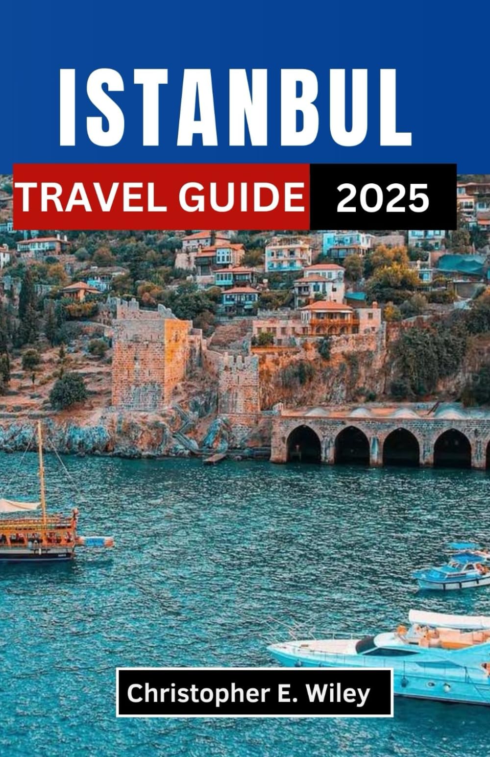 ISTANBUL TRAVEL GUIDE 2025: Unveiling the Heart of an Ancient City—Where East Meets West