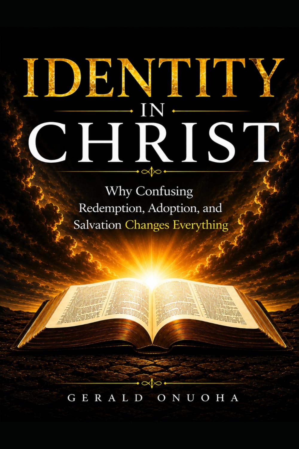 IDENTITY IN CHRIST: Why Confusing Redemption, Adoption, and Salvation Changes Everything (The “Revealed Truth: Scripture Above Tradition” Series)