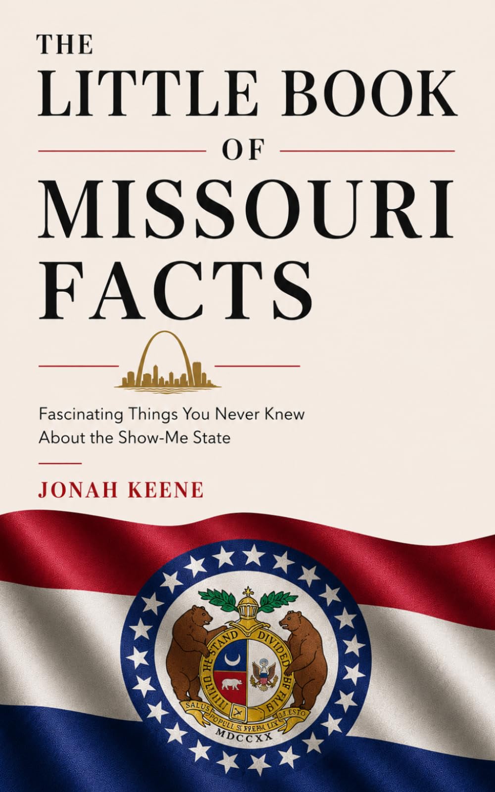 The Little Book of Missouri Facts: Fascinating Things You Never Knew About the Show-Me State (The Little Book of American Facts Series)