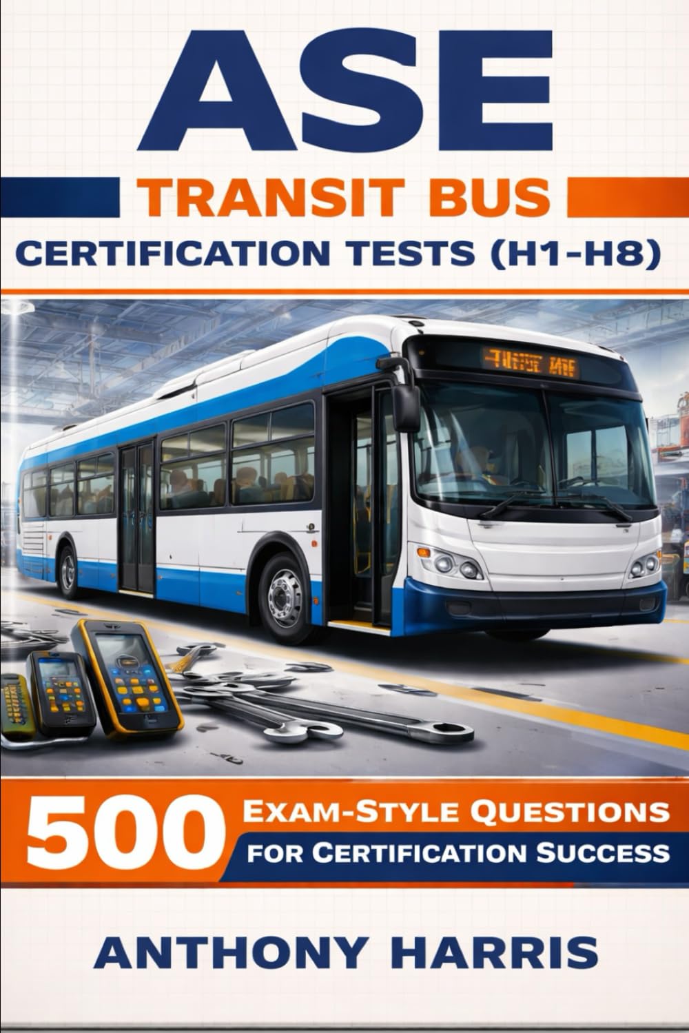 ASE Transit Bus Certification Tests (H1-H8): 500 Exam-Style Questions for Certification Success