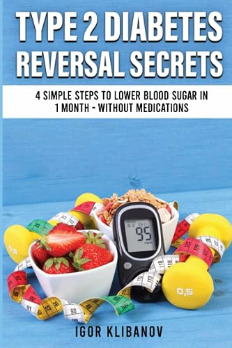 Type 2 Diabetes Reversal Secrets: 4 Simple Steps to Lower Blood Sugar in 1 Month - Without Medications