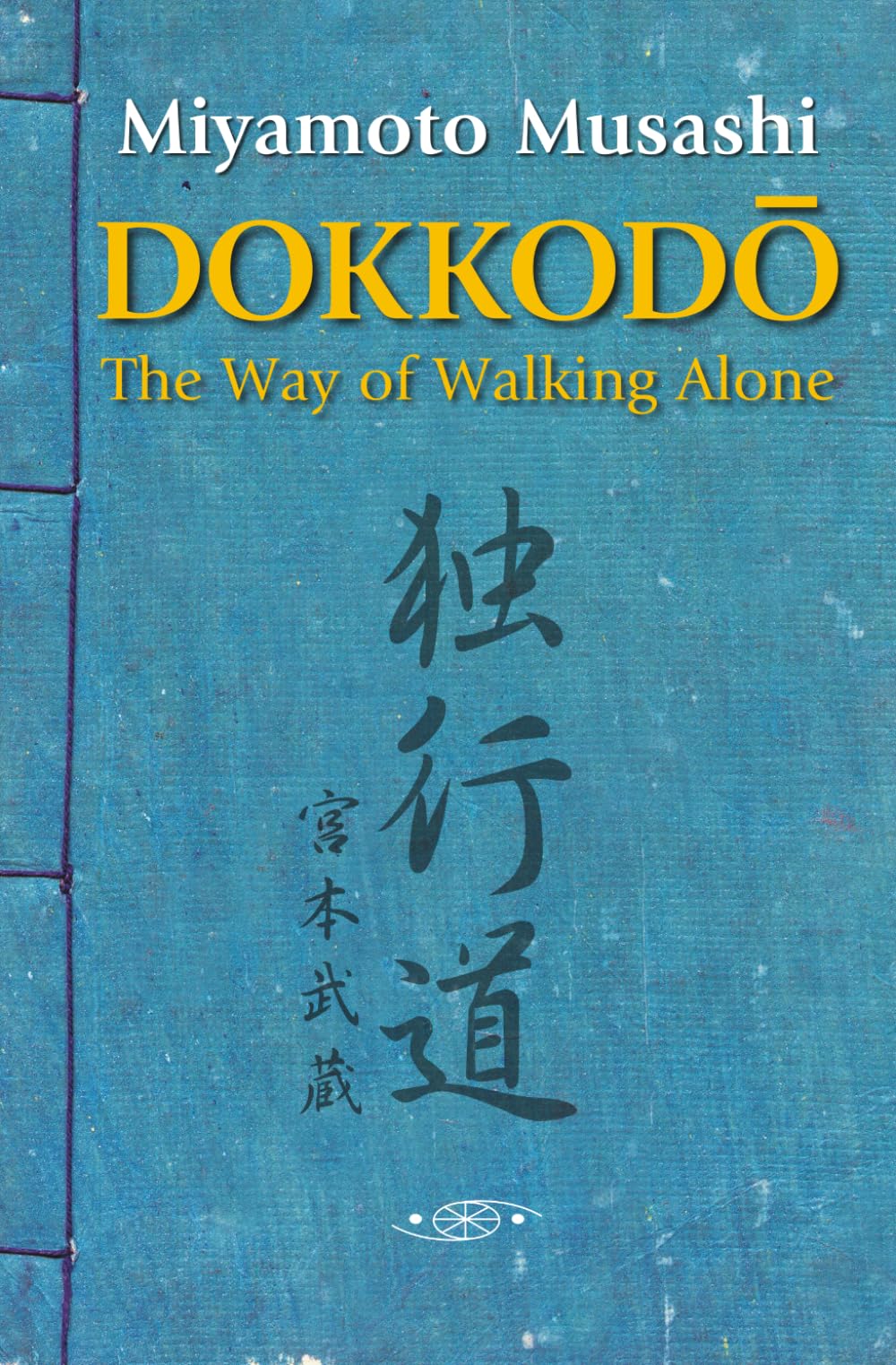 Dokkodo. The Way of Walking Alone: Discover self-discipline and personal mastery through the ancestral wisdom of the samurai. Paperback – 1 Sept. 2018