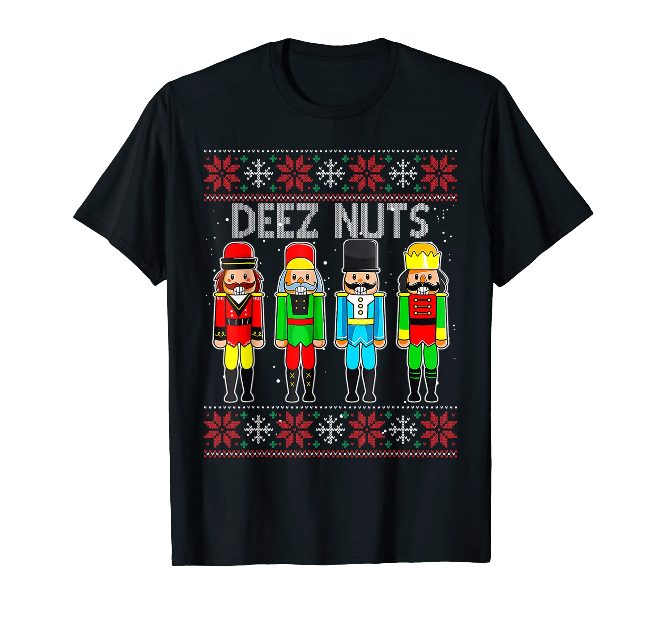 Deez Nuts Nutcracker Ugly Christmas Sweater FunnyXmas T-ShirtOEKO-TEX STANDARD 100