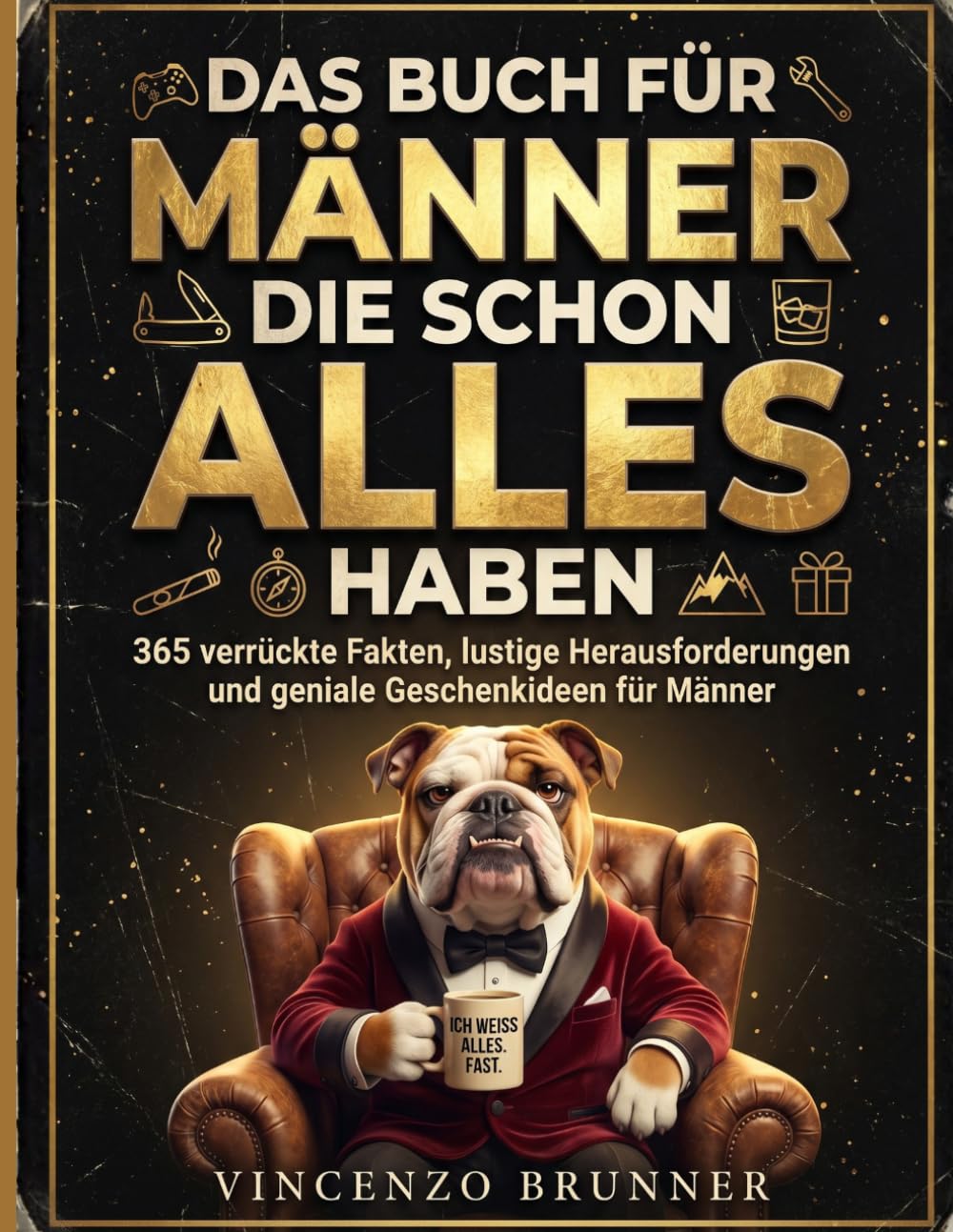 Das Buch für Männer, die schon alles haben: 365 verrückte Fakten, lustige Herausforderungen und geniale Geschenkideen für Männer