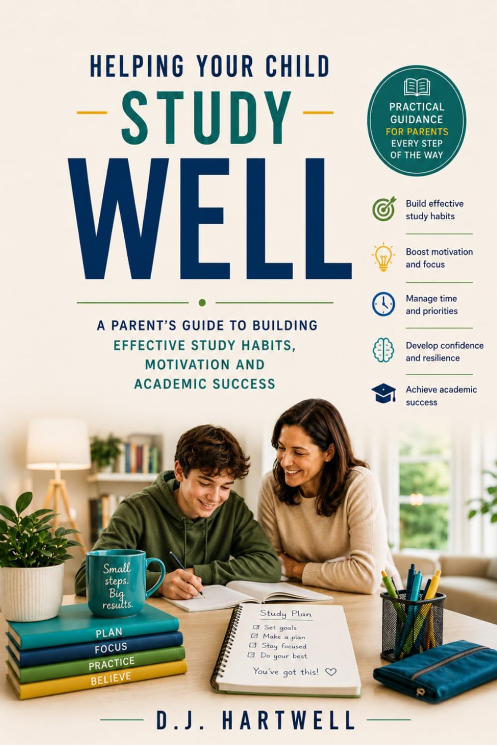 Helping Your Child Study Well: A Parent's Guide to Building Effective Study Habits, Motivation, and Academic Success (The Student Success Series)