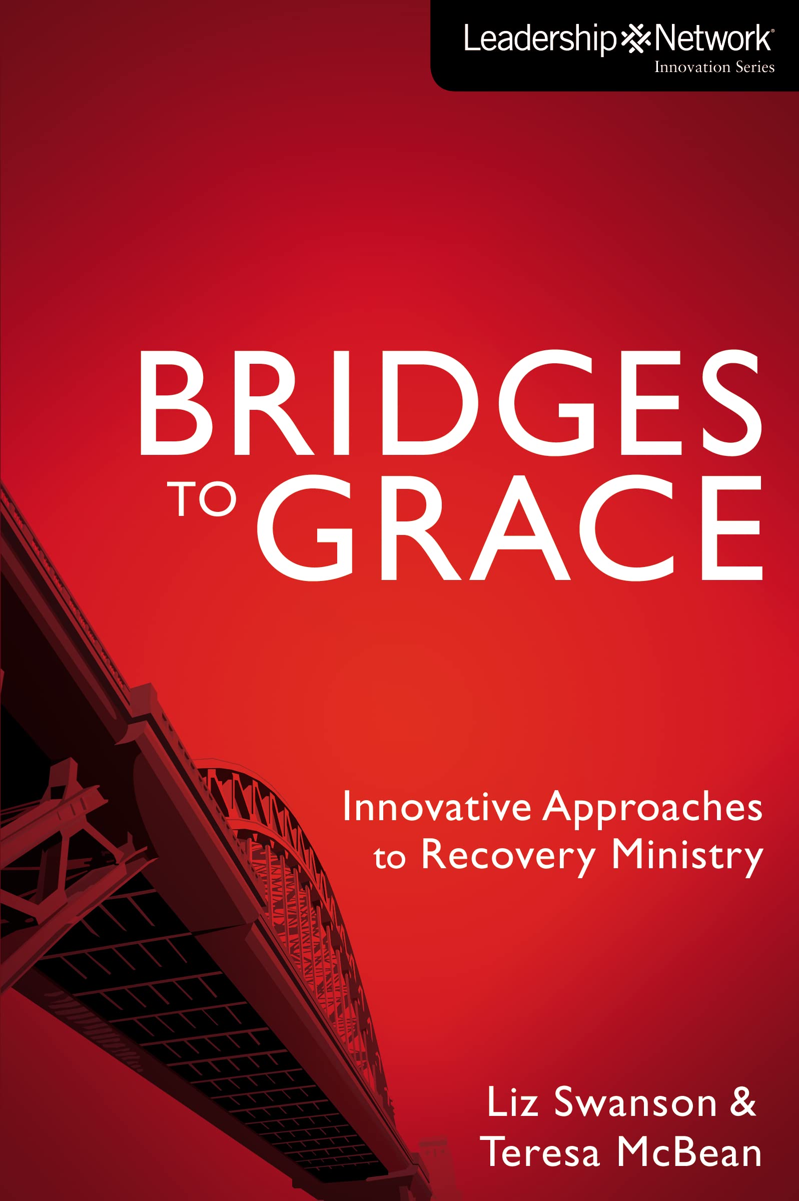 Bridges to Grace: Innovative Approaches to Recovery Ministry (Leadership Network Innovation Series)