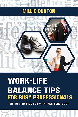 WORK-LIFE BALANCE TIPS FOR BUSY PROFESSIONALS: HOW TO FIND TIME