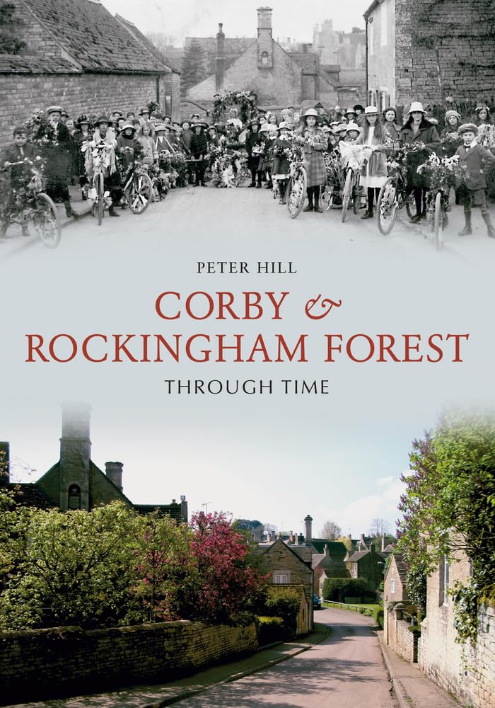 Corby & Rockingham Forest Through Time - Hill, Peter