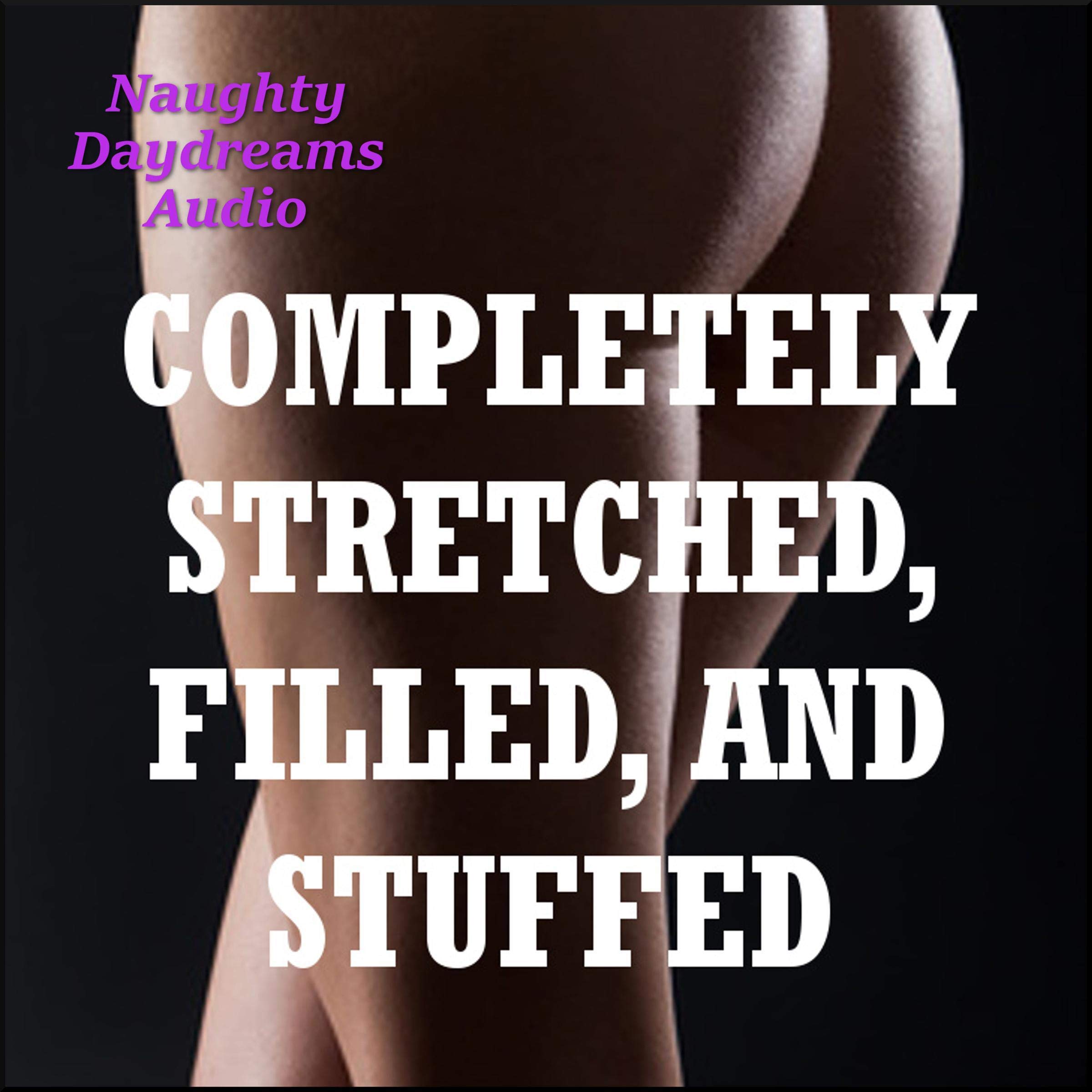 Completely Stretched, Filled and Stuffed