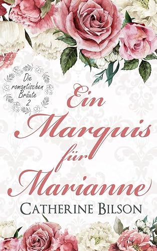 Ein Marquis für Marianne: Die romantischen Bräute: Band 2