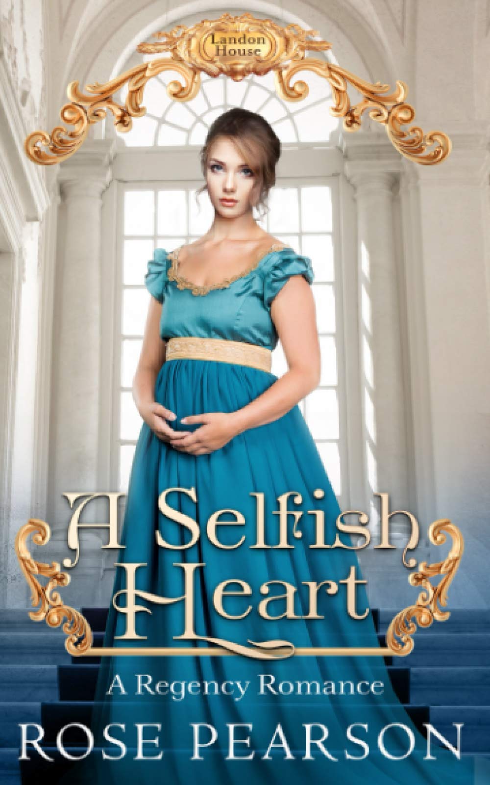 A Selfish Heart: A Regency Romance: 2 (Landon House)