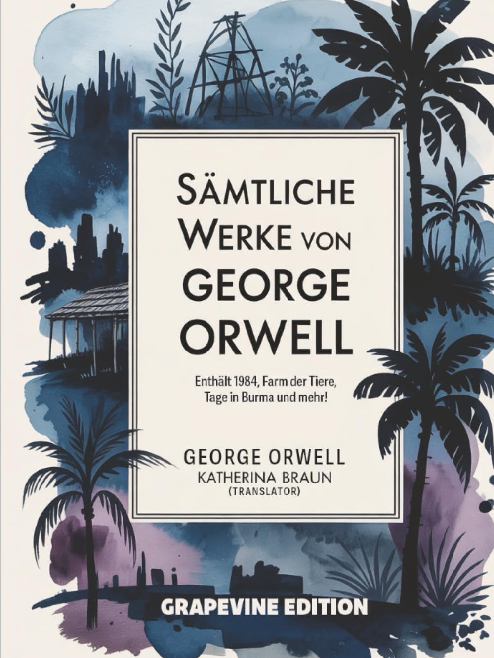 Sämtliche Werke von George Orwell: Enthält 1984, Farm der Tiere, Tage in Burma und mehr! (Grapevine edition)
