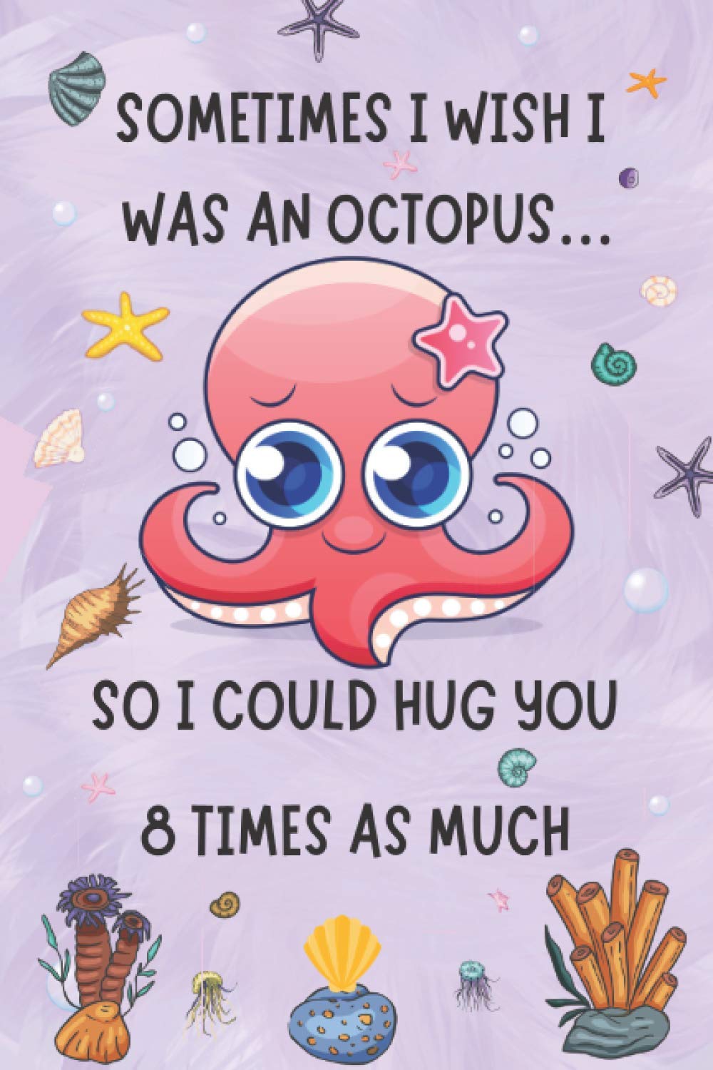 Sometimes I WISH I was AN OCTOPUS,SO I Could Hug you Eight times as much.: Romantic,Naughty Valentine's Day/ Couples Anniversary/ Christmas / wedding ... Boyfriend / Girlfriend Husband / Wife /Fiancé