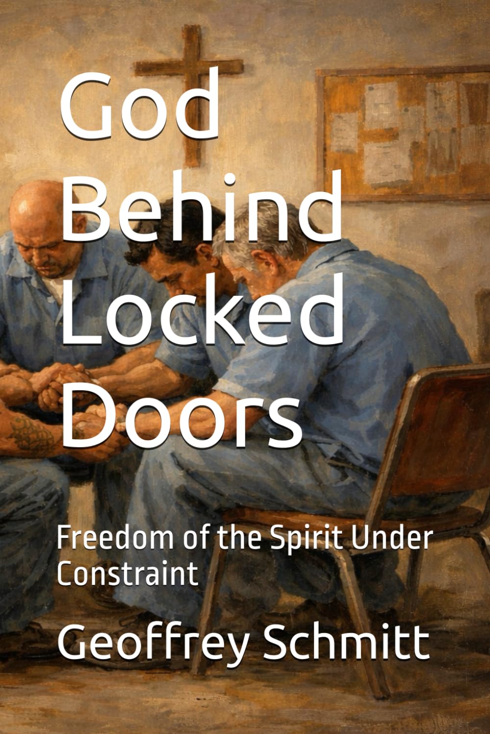 God Behind Locked Doors: Freedom of the Spirit Under Constraint