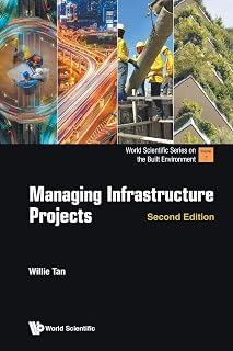 Managing Infrastructure Projects (second Edition) (World Scientific Series on the Built Environment)