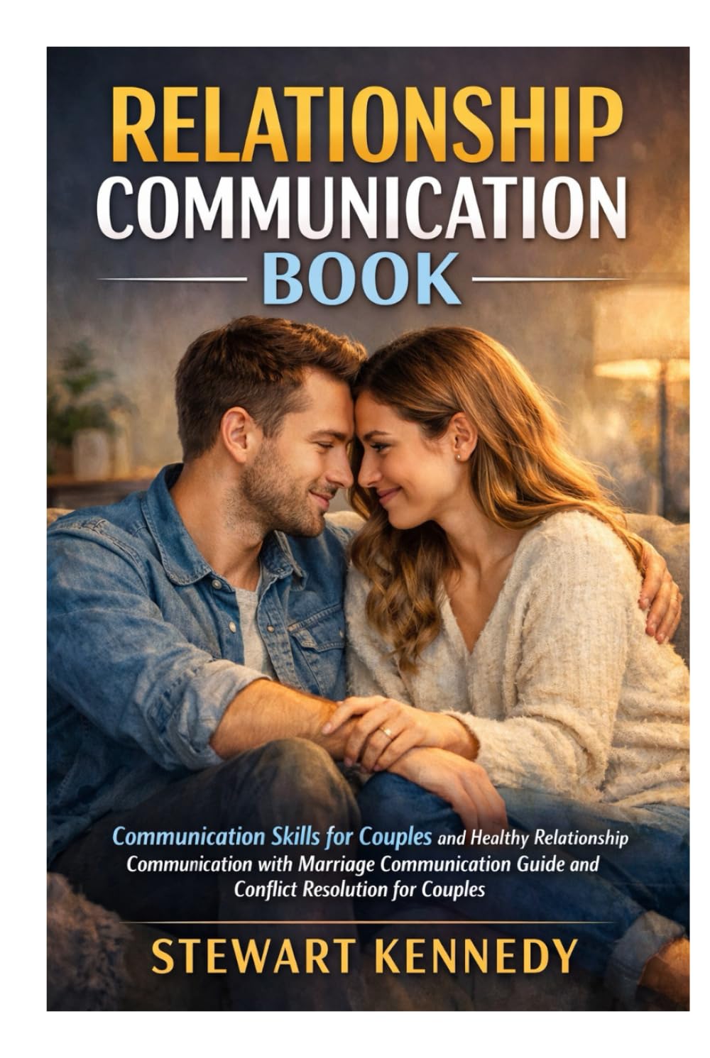 Relationship Communication Book: Communication Skills for Couples and Healthy Relationship Communication with Marriage Communication Guide and ... for Couples (Everyday Transformation Series)