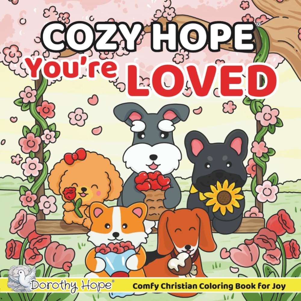 Cozy HOPE You’re LOVED: Christian Comfy Coloring Book for Adults and Teens Featuring Cute Adorable Dogs in Loving Moments for Relaxation (Bold & Simple, Cute & Easy) (COZY HOPE Series)