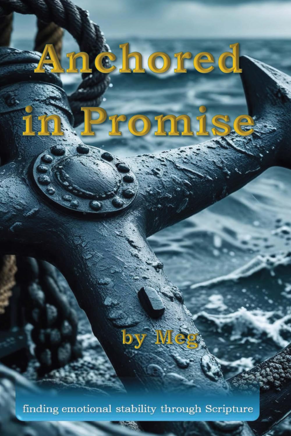 Anchored in Promise: finding emotional stability through Scripture (Connecting Mind & Emotions)