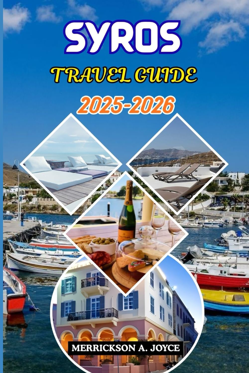 SYROS TRAVEL GUIDE 2025-2026: Discover Scenic Villages, Vibrant Towns, and Memorable Island Adventures for Every Traveler