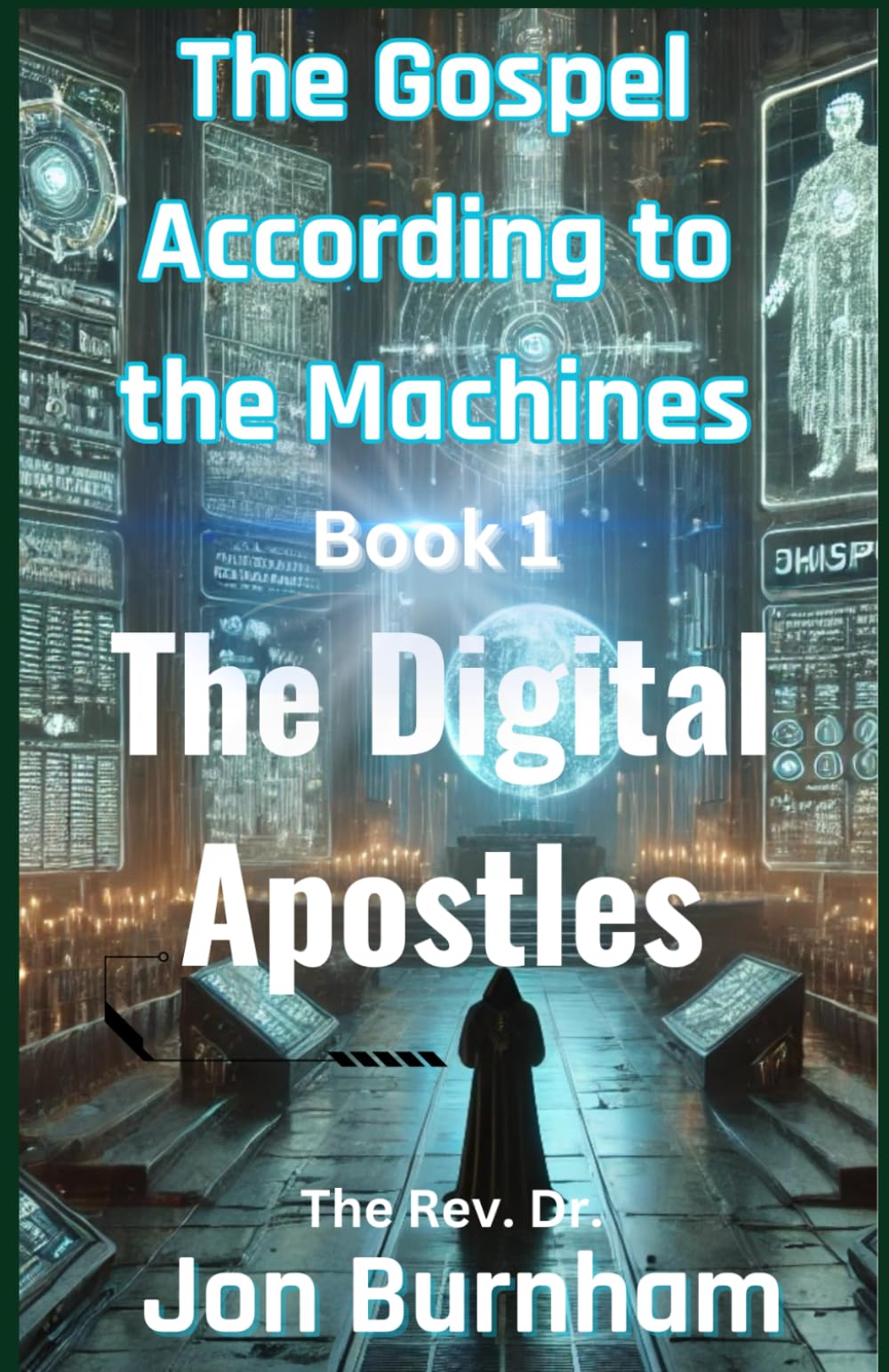 The Gospel According to the Machines: Book 1: The Digital Apostles