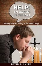 Help! I'm Bored in Church: Entering Fully Into the Divine Liturgy