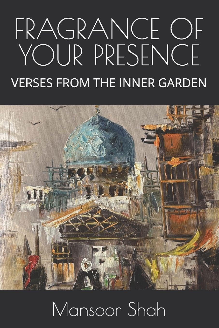FRAGRANCE OF YOUR PRESENCE: VERSES FROM THE INNER GARDEN