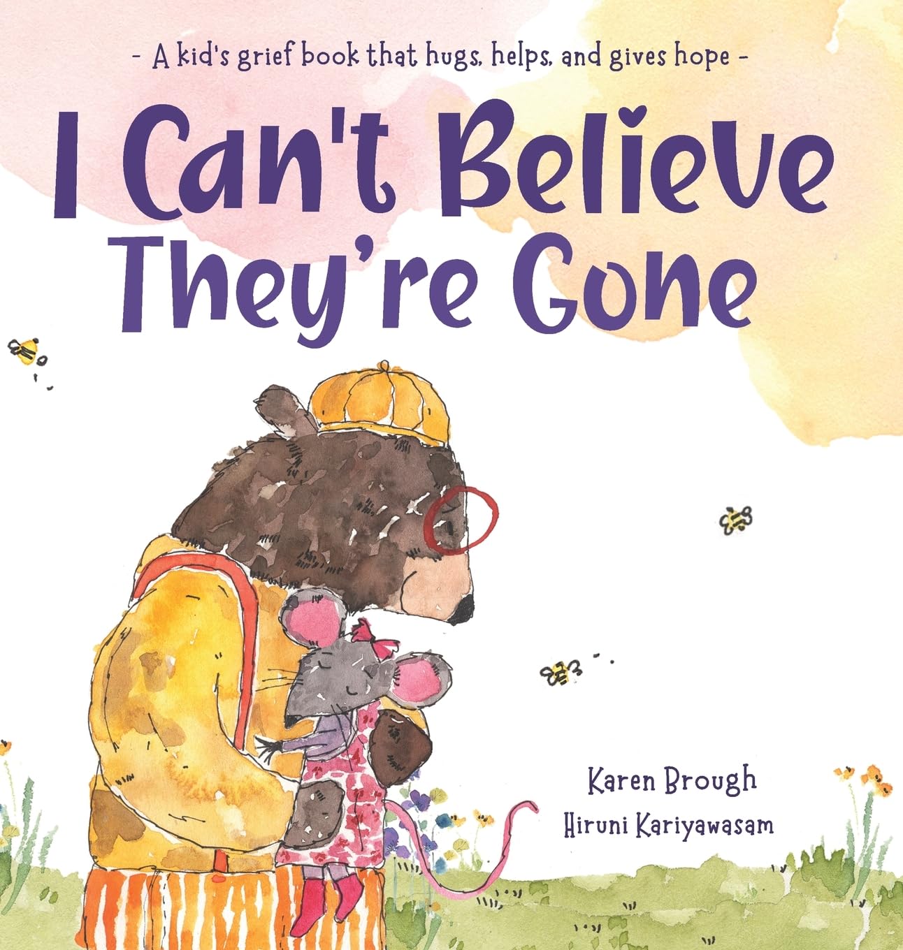 I Can't Believe They're Gone: A kid's grief book that hugs, helps, and gives hope
