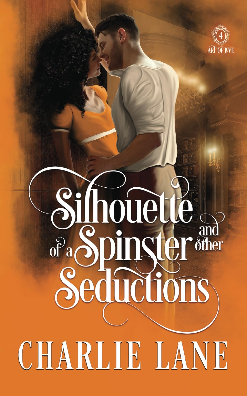 Silhouette of a Spinster and Other Seductions: A Steamy Historical Romance Novel (Art of Love)