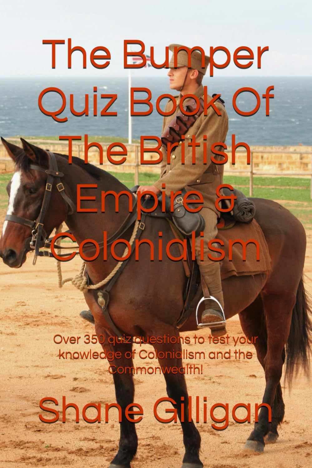 The Bumper Quiz Book Of The British Empire & Colonialism: Over 350 quiz questions to test your knowledge of Colonialism and the Commonwealth!