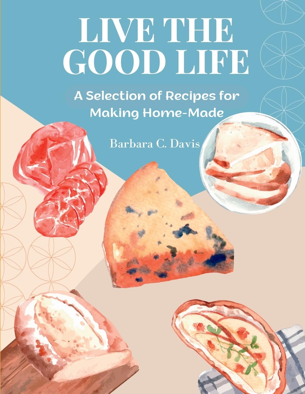 Innovate Book Publisher Live the Good Life: A Selection of Recipes for Making Home-Made