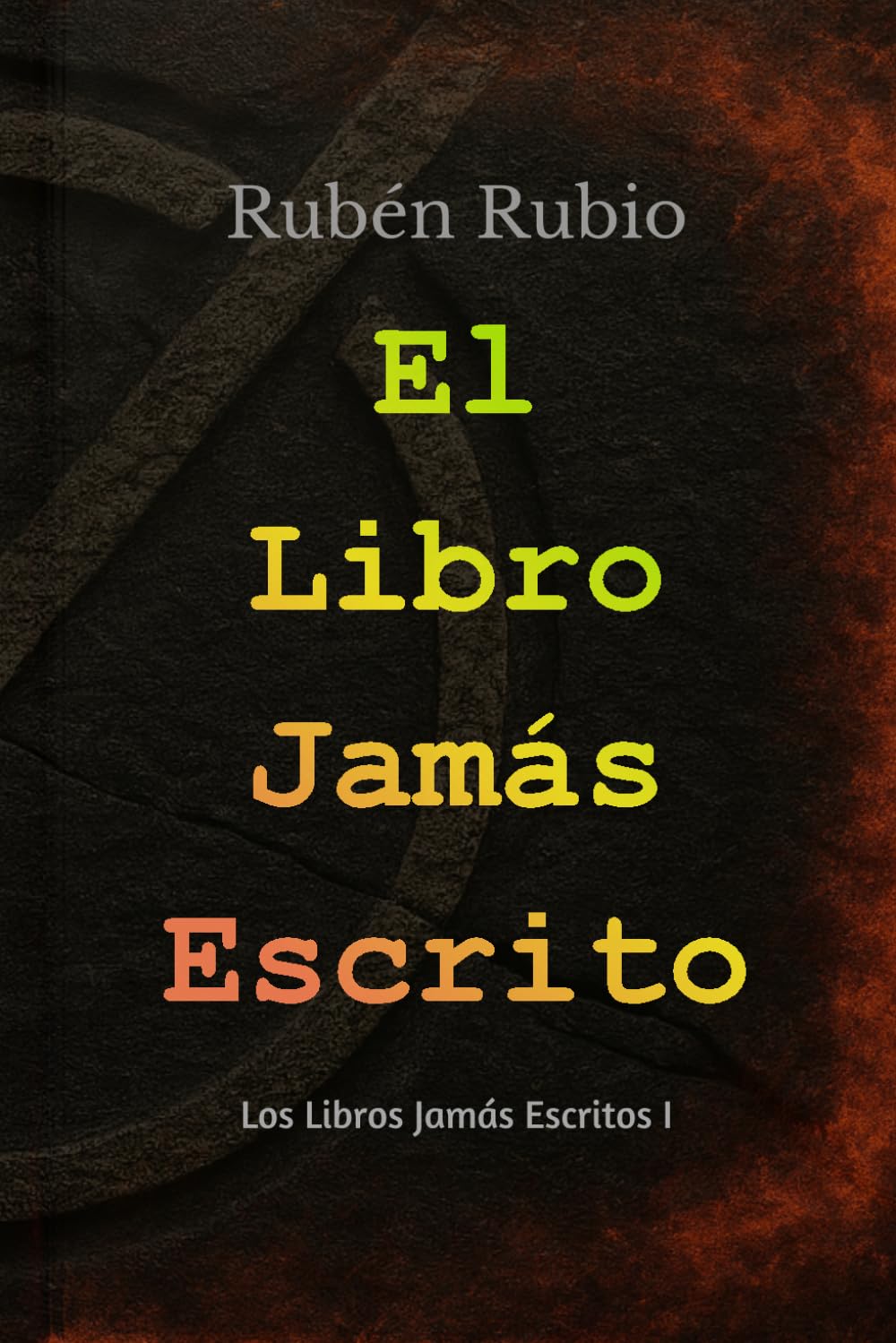 El Libro Jamás Escrito: Un secreto oculto en los libros. Una búsqueda que puede cambiar la historia. (Los Libros Jamás Escritos)