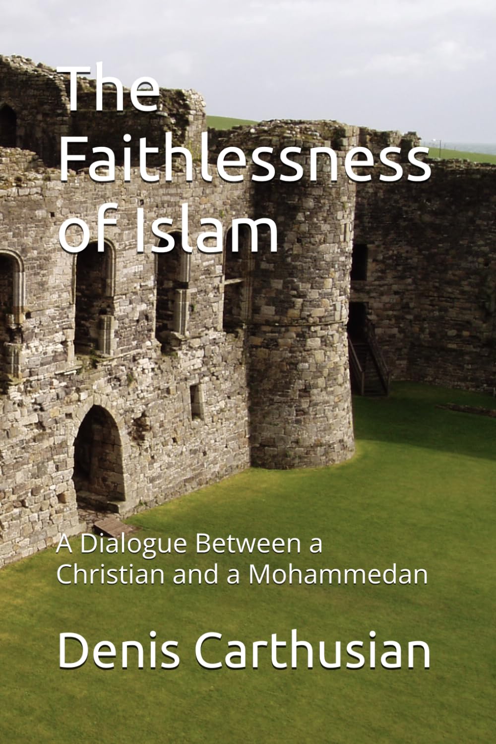 The Faithlessness of Islam: A Dialogue Between a Christian and a Mohammedan