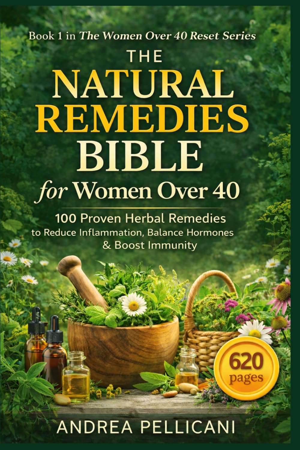 The Natural Remedies Bible for Women Over 40: 100 Safe and Proven Herbal Remedies to Reduce Inflammation, Balance Hormones, Boost Immunity and Improve Energy Naturally