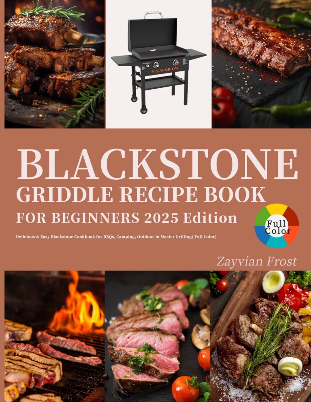 Blackstone Griddle Recipe Book for Beginners: Delicious & Easy Blackstone Cookbook for BBQs, Camping, Outdoor to Master Grilling( Full Color)