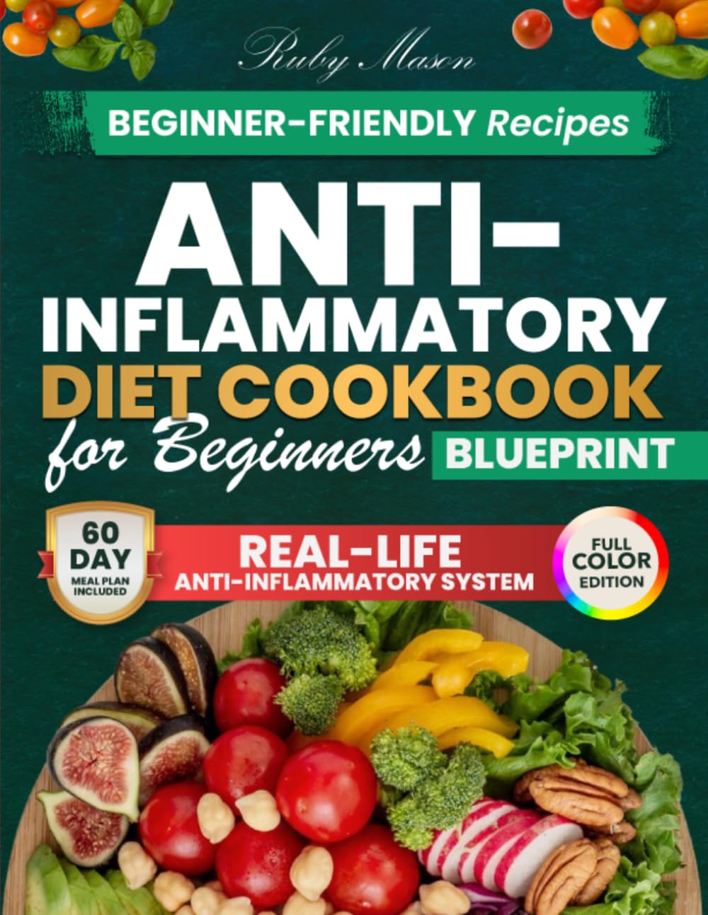 Anti Inflammatory Diet Cookbook for Beginners Blueprint: Practical Anti-Inflammatory Meals with Common Ingredients, Fast Recipes, and Simple Shopping Guidance. 60-Day Meal Plan | Full Color