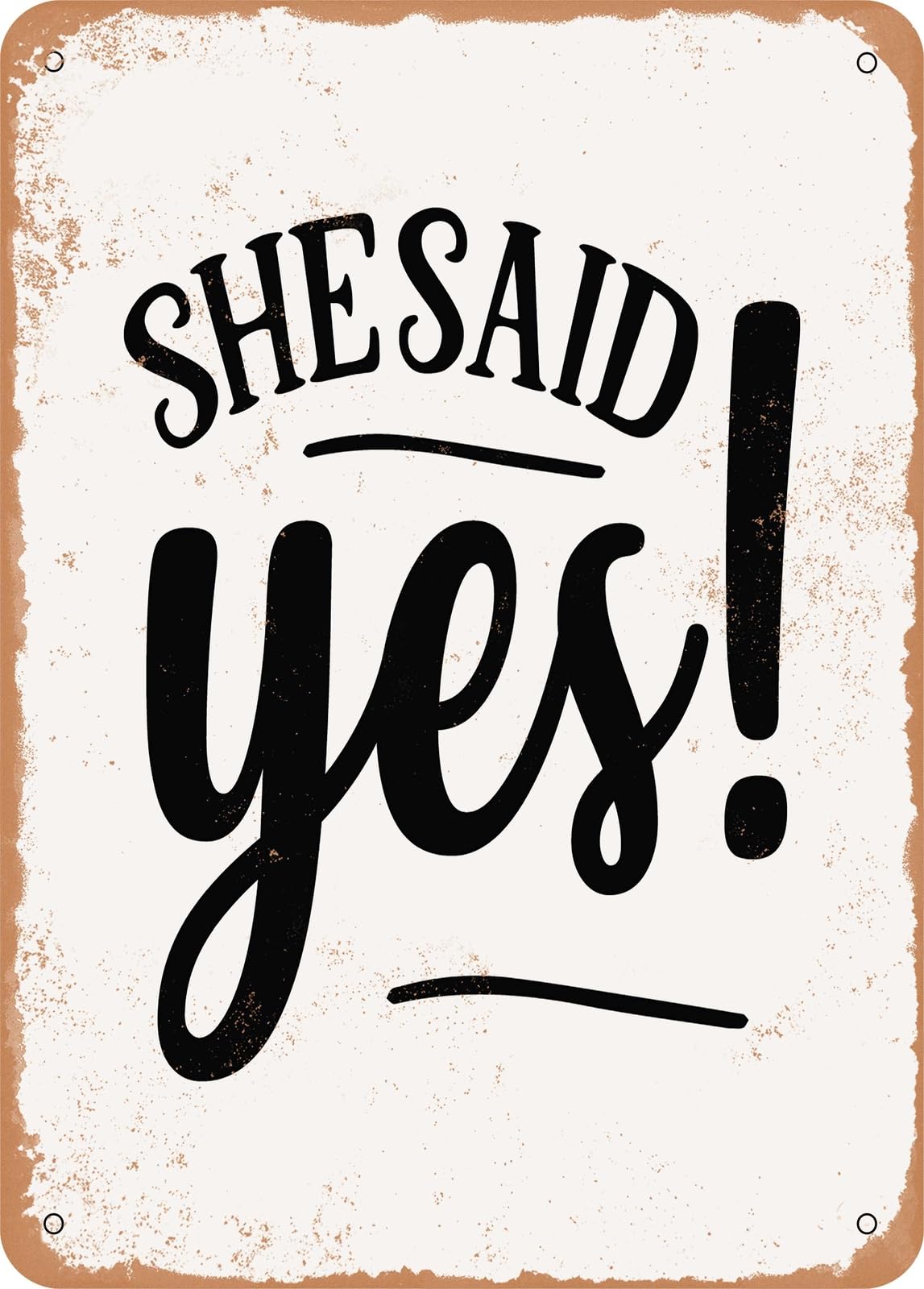 Metal Sign - She Said Yes - 2 - Vintage Rusty Look home decor