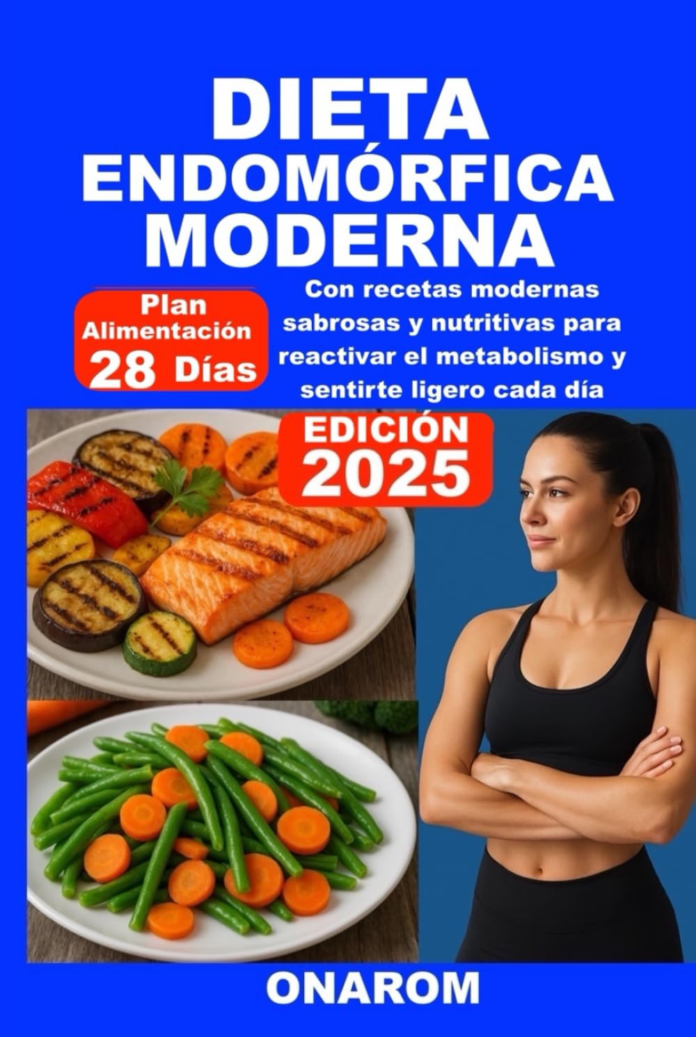 DIETA ENDOMÓRFICA MODERNA: Con recetas modernas sabrosas y nutritivas para reactivar el metabolismo y sentirte ligero cada día
