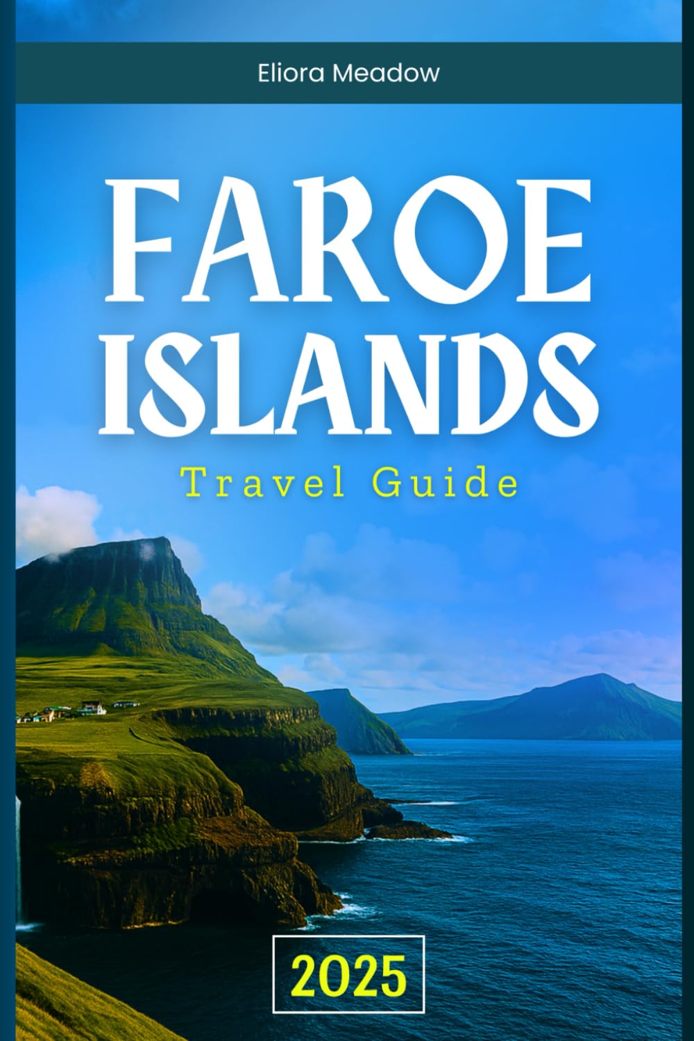 FAROE ISLANDS TRAVEL GUIDE: Explore Rugged Cliffs, Quiet Villages, and Timeless Traditions
