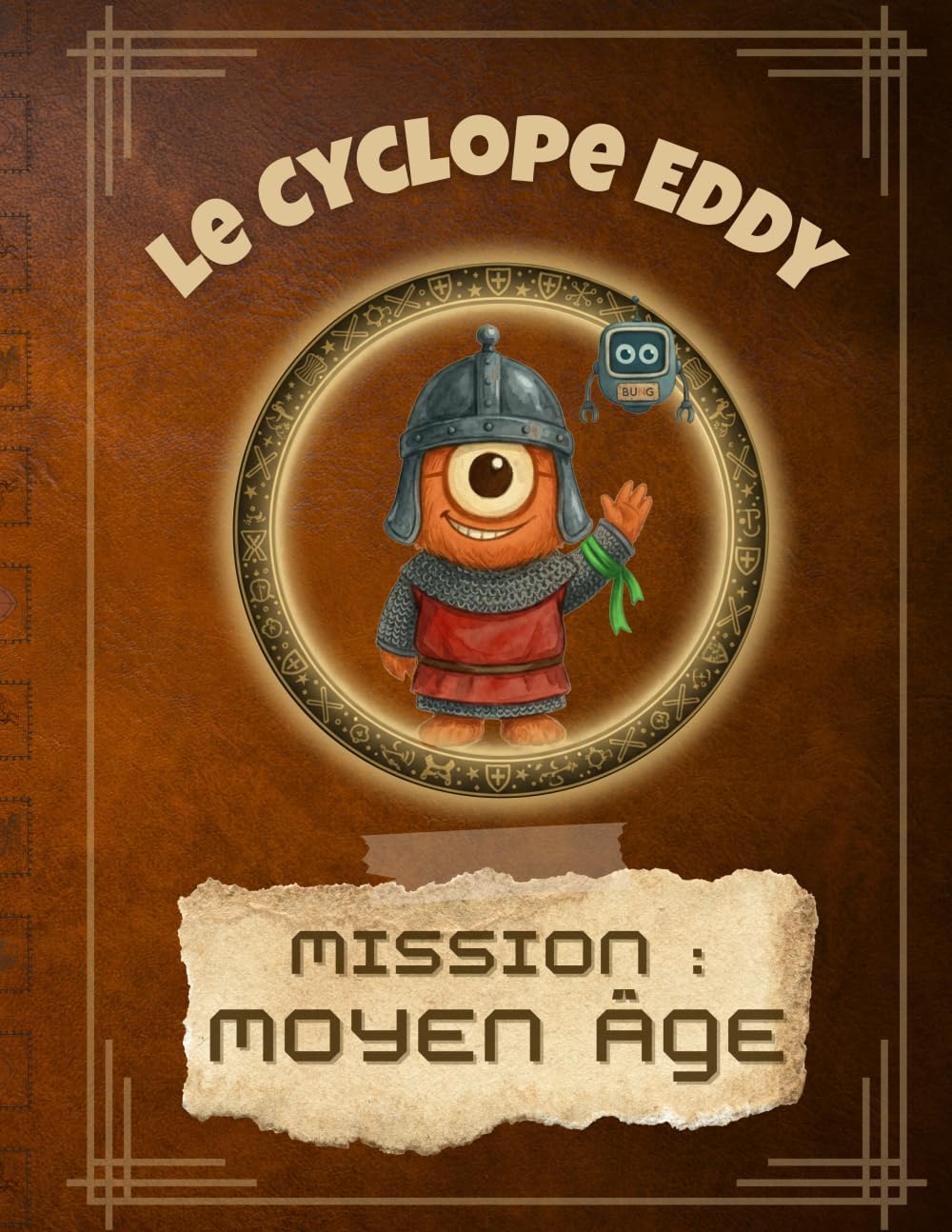 Le Cyclope Eddy - mission : Moyen Âge: Une aventure drôle et éducative au cœur du Moyen Âge (Le Cyclope Eddy : les explorations du savoir)