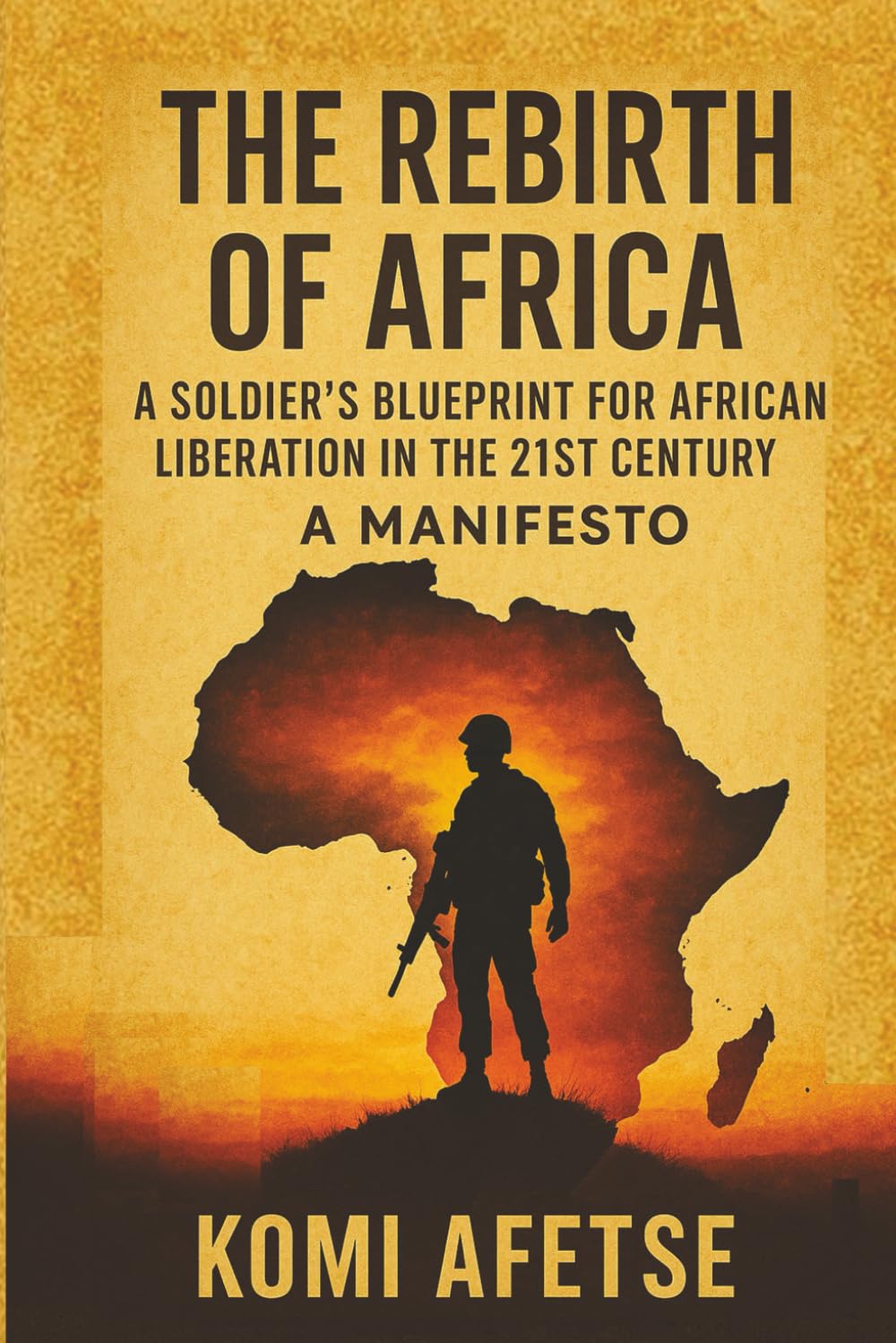 The Rebirth of Africa: A Soldier's Blueprint for African Liberation in the 21st Century