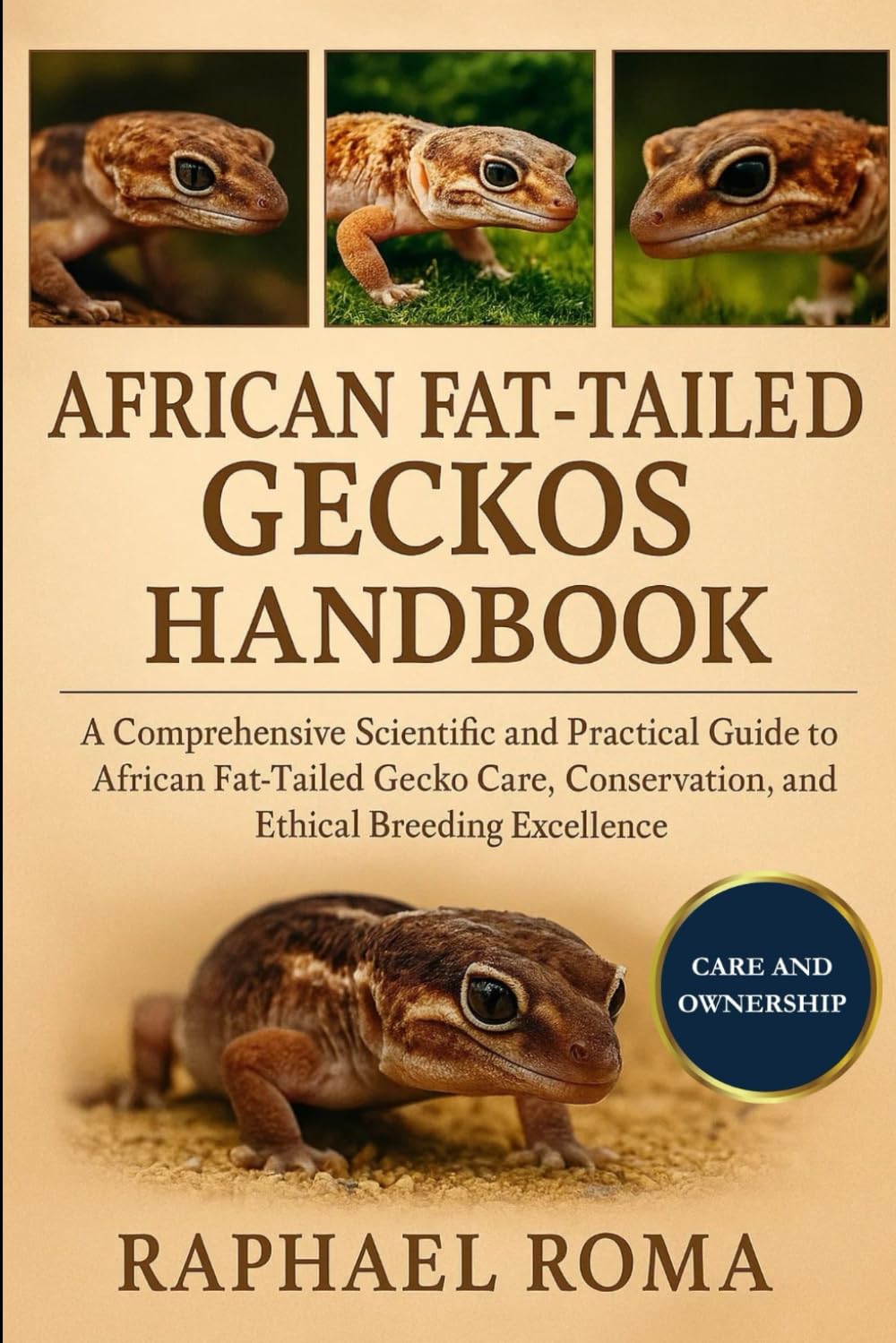 AFRICAN FAT-TAILED GECKOS HANDBOOK: A Comprehensive Scientific and Practical Guide to African Fat-Tailed Gecko Care, Conservation, and Ethical Breeding Excellence.