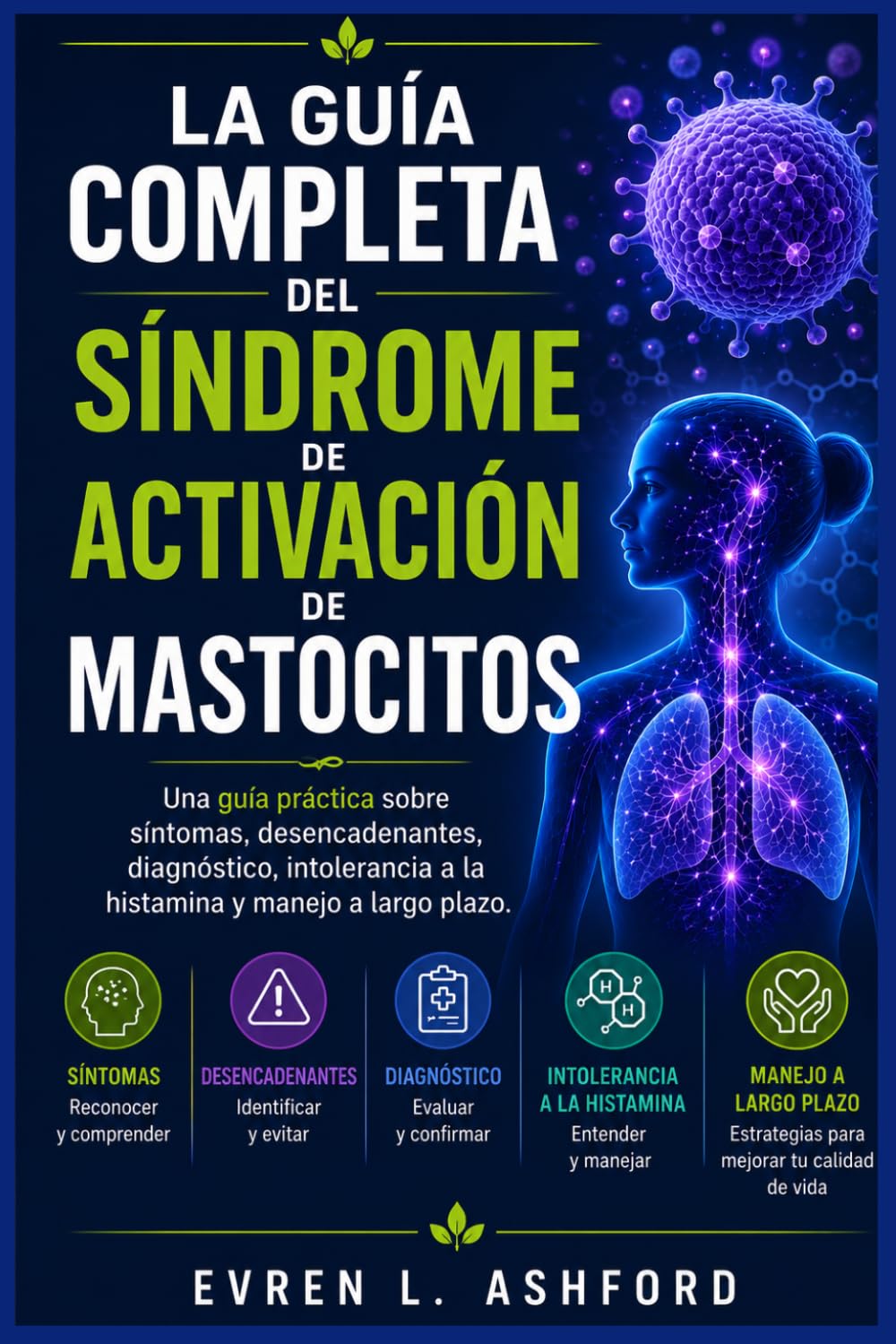 La guía completa del síndrome de activación de mastocitos: Una guía práctica sobre síntomas, desencadenantes, diagnóstico, intolerancia a la histamina y manejo a largo plazo.