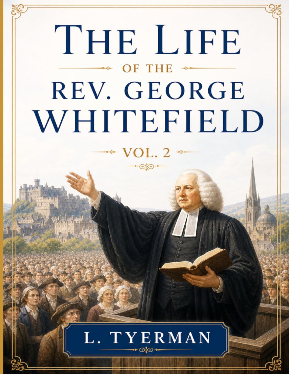 The Life of the Rev. George Whitefield: Volume 2 | Annotated
