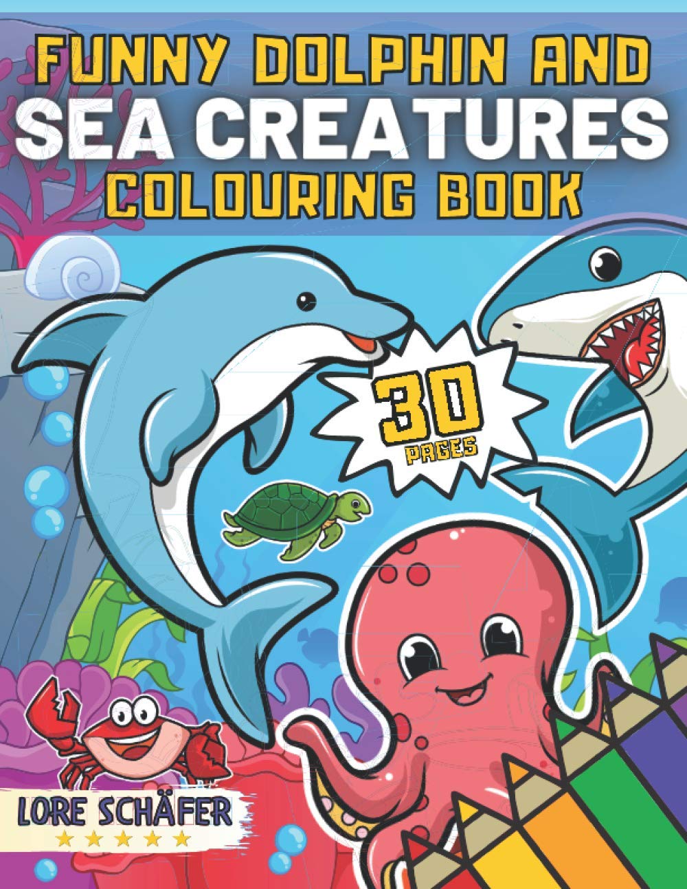 Funny Dolphin and Sea Creatures Colouring Book: The Magical Underwater Coloring Book with 30 Ilustriation of Sharks, Whales, Dolphins and More | For Kids Ages 4-8, Toddlers, Preschoolers, Boys, Girls