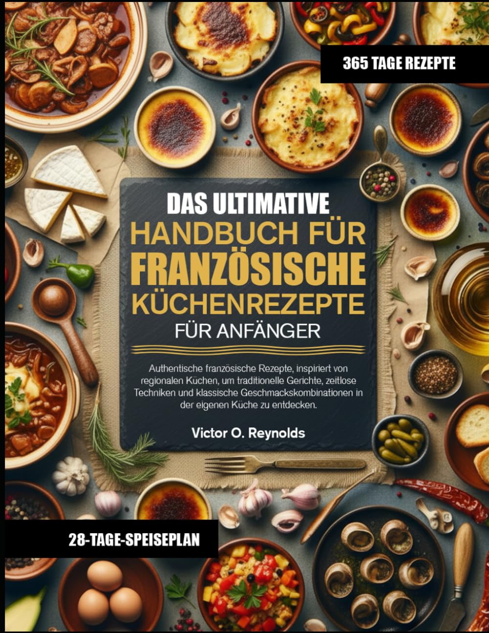 DAS ULTIMATIVE HANDBUCH FÜR FRANZÖSISCHE KÜCHENREZEPTE FÜR ANFÄNGER: Authentische französische Rezepte, inspiriert von regionalen Küchen, um ... in der eigenen Küche zu entdec